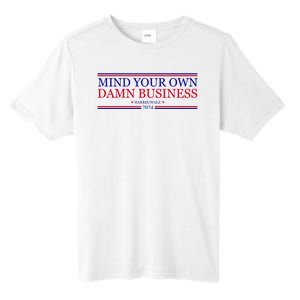 Mind Your Own Damn Business Kamala Harris Tim Walz Tall Fusion ChromaSoft Performance T-Shirt