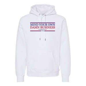 Mind Your Own Damn Business Kamala Harris Tim Walz Premium Hoodie