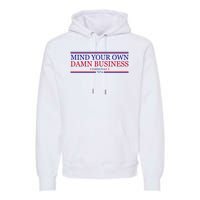 Mind Your Own Damn Business Kamala Harris Tim Walz Premium Hoodie