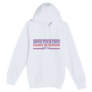 Mind Your Own Damn Business Kamala Harris Tim Walz Premium Pullover Hoodie