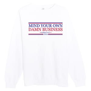 Mind Your Own Damn Business Kamala Harris Tim Walz Premium Crewneck Sweatshirt