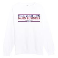 Mind Your Own Damn Business Kamala Harris Tim Walz Premium Crewneck Sweatshirt