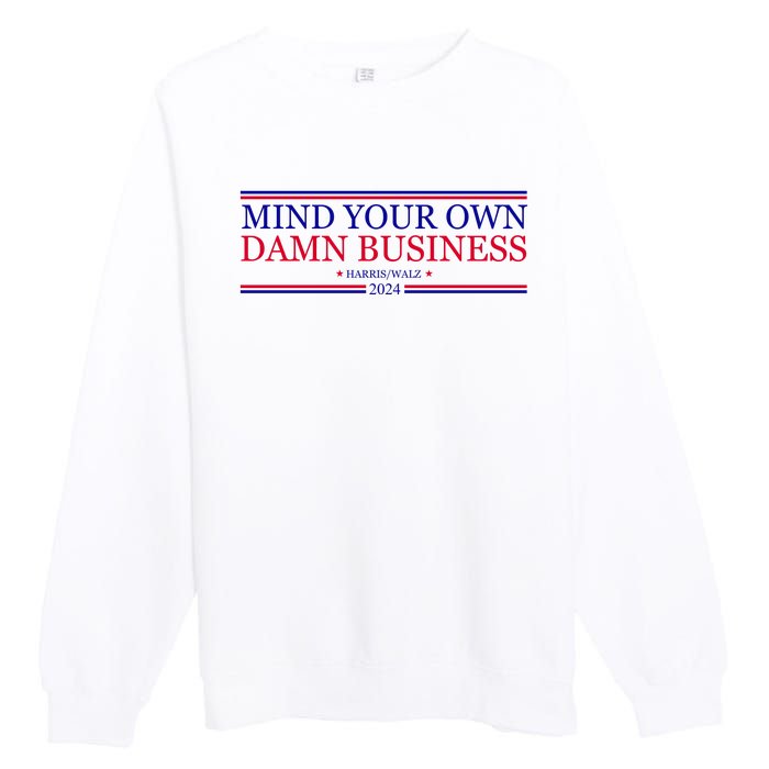 Mind Your Own Damn Business Kamala Harris Tim Walz Premium Crewneck Sweatshirt