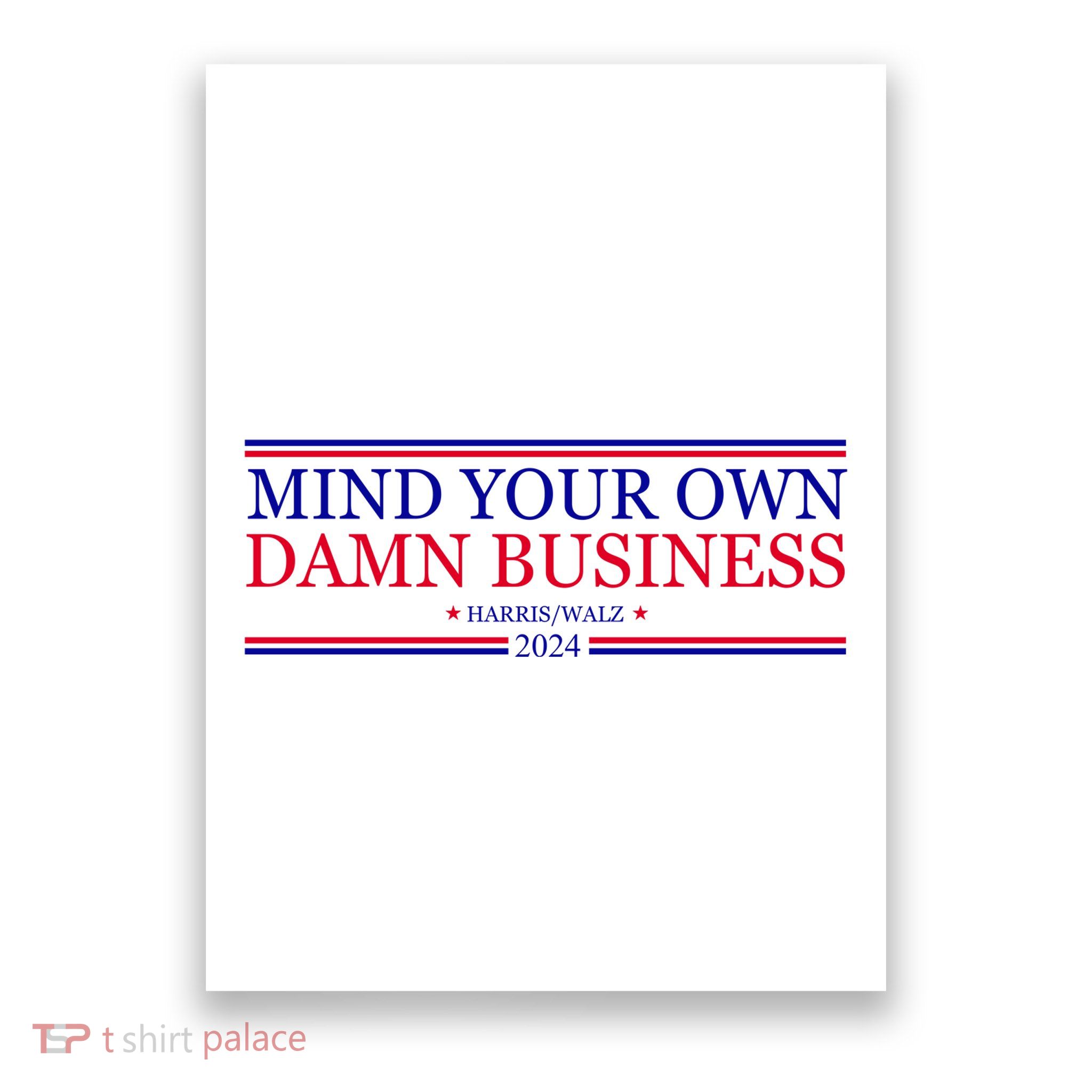Mind Your Own Damn Business Kamala Harris Tim Walz Poster
