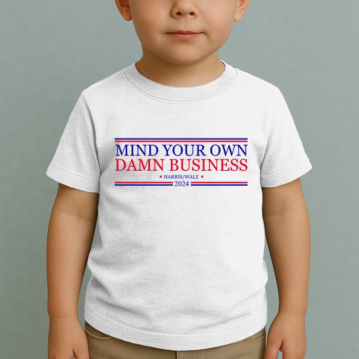 Mind Your Own Damn Business Kamala Harris Tim Walz Toddler T-Shirt