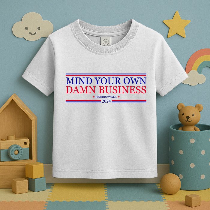 Mind Your Own Damn Business Kamala Harris Tim Walz Toddler T-Shirt