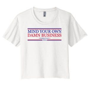 Mind Your Own Damn Business Kamala Harris Tim Walz Women's Crop Top Tee