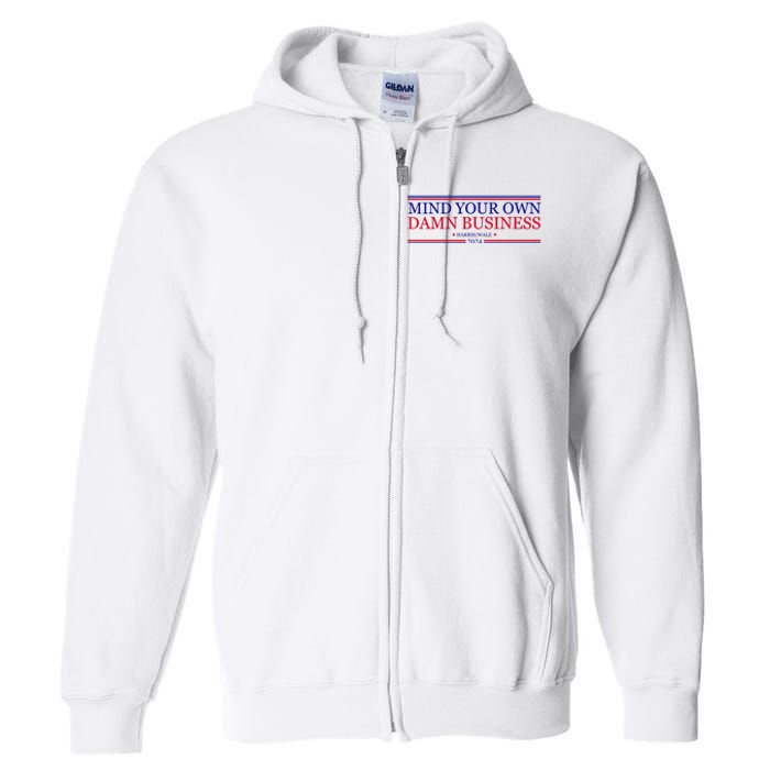 Mind Your Own Damn Business Kamala Harris Tim Walz Full Zip Hoodie