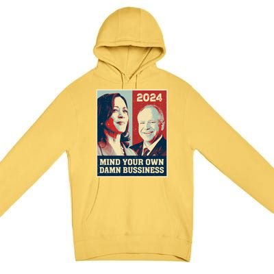 Mind Your Own Damn Business Funny Kamala Harris Tim Walz Premium Pullover Hoodie