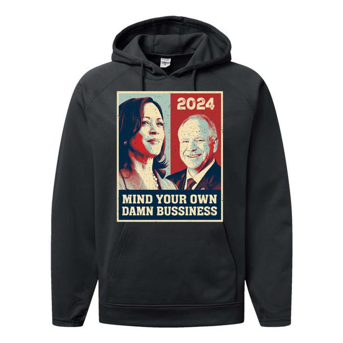 Mind Your Own Damn Business Funny Kamala Harris Tim Walz Performance Fleece Hoodie