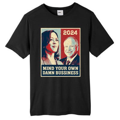 Mind Your Own Damn Business Funny Kamala Harris Tim Walz Tall Fusion ChromaSoft Performance T-Shirt