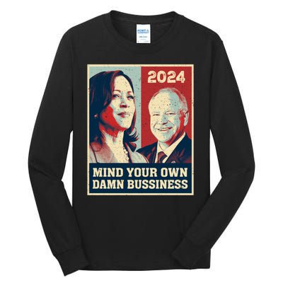 Mind Your Own Damn Business Funny Kamala Harris Tim Walz Tall Long Sleeve T-Shirt