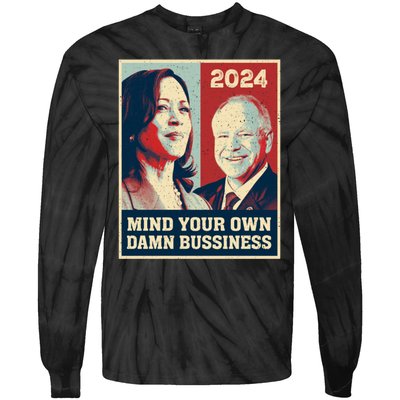 Mind Your Own Damn Business Funny Kamala Harris Tim Walz Tie-Dye Long Sleeve Shirt