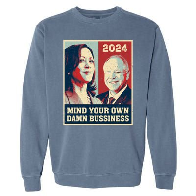 Mind Your Own Damn Business Funny Kamala Harris Tim Walz Garment-Dyed Sweatshirt