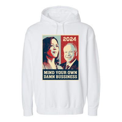 Mind Your Own Damn Business Funny Kamala Harris Tim Walz Garment-Dyed Fleece Hoodie