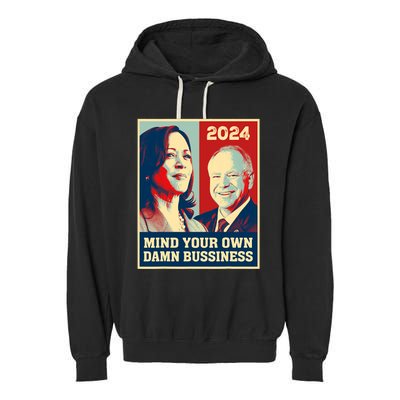 Mind Your Own Damn Business Funny Kamala Harris Tim Walz Garment-Dyed Fleece Hoodie