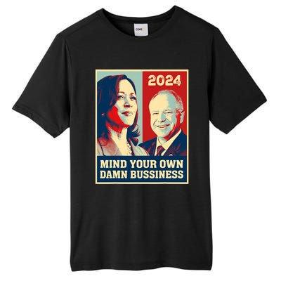 Mind Your Own Damn Business Funny Kamala Harris Tim Walz Tall Fusion ChromaSoft Performance T-Shirt