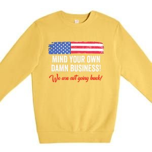 Mind Your Own Damn Business WeRe Not Going Back Harris 2024 Premium Crewneck Sweatshirt