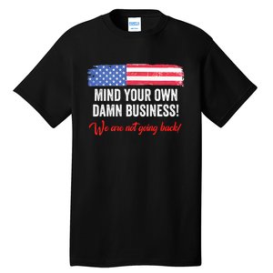 Mind Your Own Damn Business WeRe Not Going Back Harris 2024 Tall T-Shirt