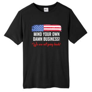 Mind Your Own Damn Business WeRe Not Going Back Harris 2024 Tall Fusion ChromaSoft Performance T-Shirt