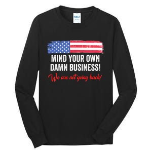 Mind Your Own Damn Business WeRe Not Going Back Harris 2024 Tall Long Sleeve T-Shirt