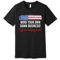 Mind Your Own Damn Business WeRe Not Going Back Harris 2024 Premium T-Shirt