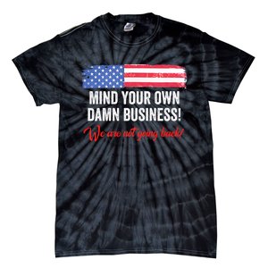 Mind Your Own Damn Business WeRe Not Going Back Harris 2024 Tie-Dye T-Shirt