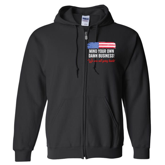 Mind Your Own Damn Business WeRe Not Going Back Harris 2024 Full Zip Hoodie