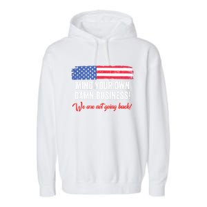 Mind Your Own Damn Business WeRe Not Going Back Harris 2024 Garment-Dyed Fleece Hoodie