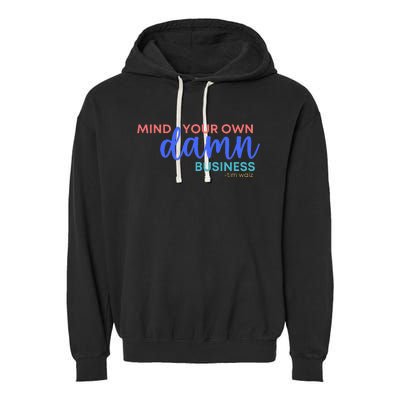 Mind Your Own Damn Business 2024 Walz Presidential Election Garment-Dyed Fleece Hoodie