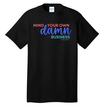 Mind Your Own Damn Business 2024 Walz Presidential Election Tall T-Shirt