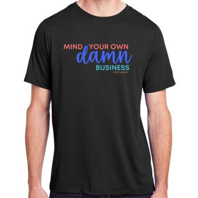 Mind Your Own Damn Business 2024 Walz Presidential Election Adult ChromaSoft Performance T-Shirt