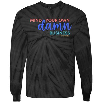 Mind Your Own Damn Business 2024 Walz Presidential Election Tie-Dye Long Sleeve Shirt