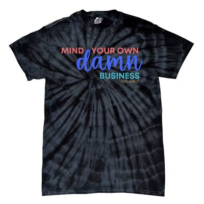 Mind Your Own Damn Business 2024 Walz Presidential Election Tie-Dye T-Shirt