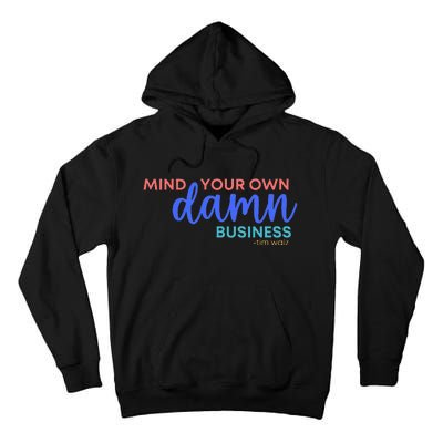 Mind Your Own Damn Business 2024 Walz Presidential Election Tall Hoodie