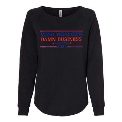 Mind Your Own Damn Business Kamala Harris Tim Walz 2024 Womens California Wash Sweatshirt