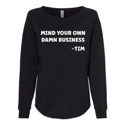 Mind Your Own Damn Business Kamala Harris Tim Walz 2024 Womens California Wash Sweatshirt