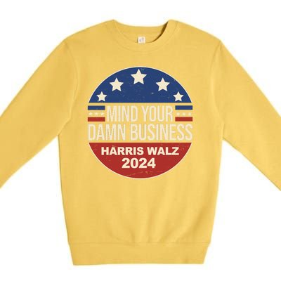 Mind Your Own Damn Business Harris Walz 2024 Election Premium Crewneck Sweatshirt