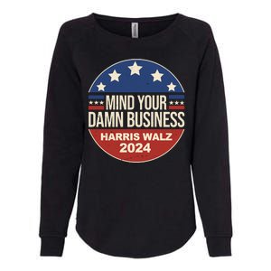 Mind Your Own Damn Business Harris Walz 2024 Election Womens California Wash Sweatshirt