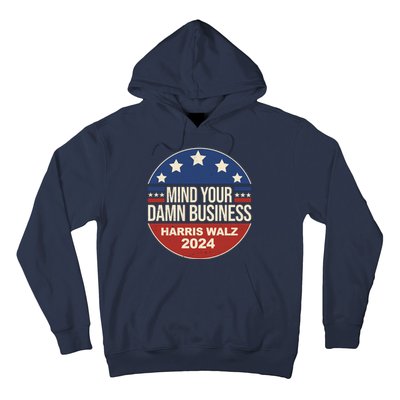 Mind Your Own Damn Business Harris Walz 2024 Election Hoodie