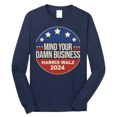 Mind Your Own Damn Business Harris Walz 2024 Election Long Sleeve Shirt