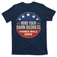 Mind Your Own Damn Business Harris Walz 2024 Election T-Shirt