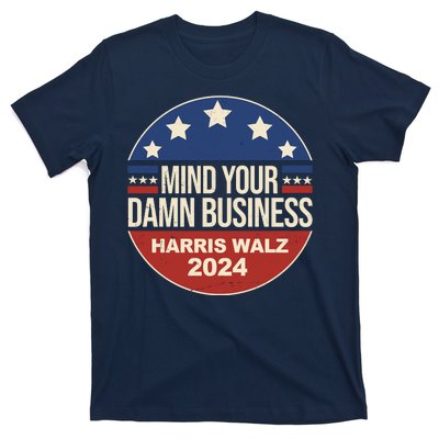 Mind Your Own Damn Business Harris Walz 2024 Election T-Shirt