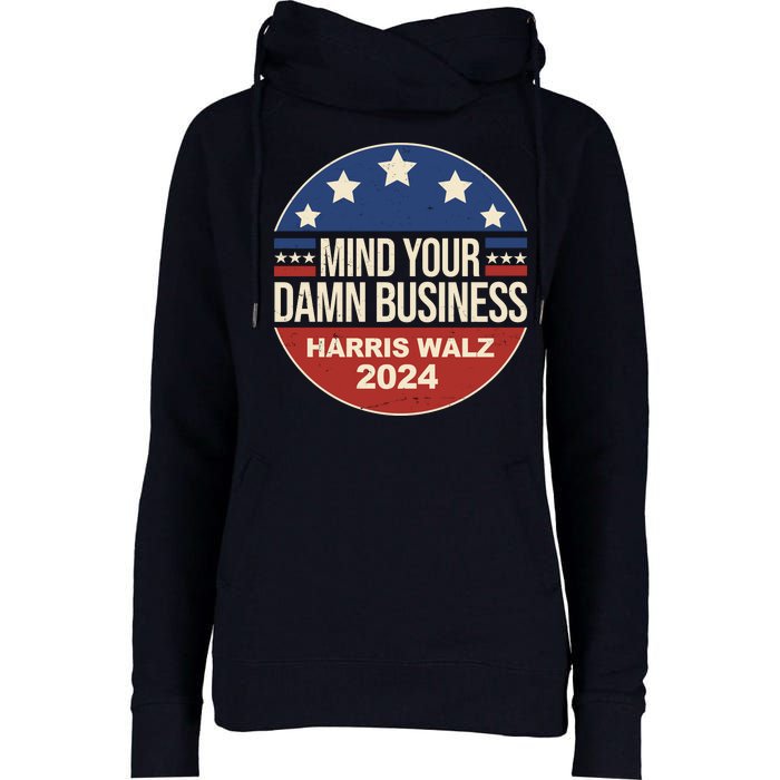 Mind Your Own Damn Business Harris Walz 2024 Election Womens Funnel Neck Pullover Hood