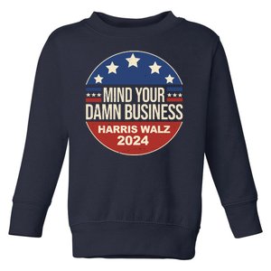 Mind Your Own Damn Business Harris Walz 2024 Election Toddler Sweatshirt