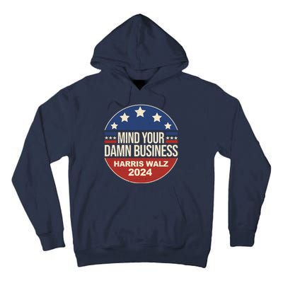 Mind Your Own Damn Business Harris Walz 2024 Election Tall Hoodie