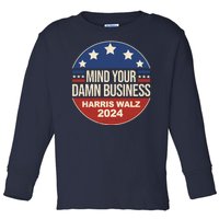 Mind Your Own Damn Business Harris Walz 2024 Election Toddler Long Sleeve Shirt