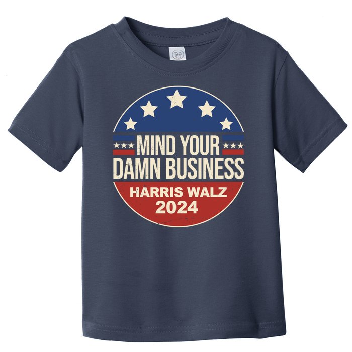 Mind Your Own Damn Business Harris Walz 2024 Election Toddler T-Shirt