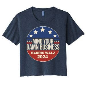 Mind Your Own Damn Business Harris Walz 2024 Election Women's Crop Top Tee