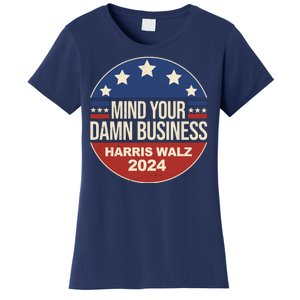 Mind Your Own Damn Business Harris Walz 2024 Election Women's T-Shirt